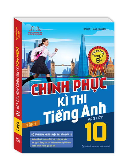  Chinh phục kì thi tiếng anh vào lớp 10 tập 1 (chinh phục điểm 8+,9+)